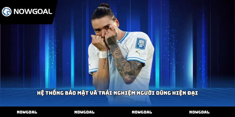 Hệ thống bảo mật và trải nghiệm người dùng hiện đại