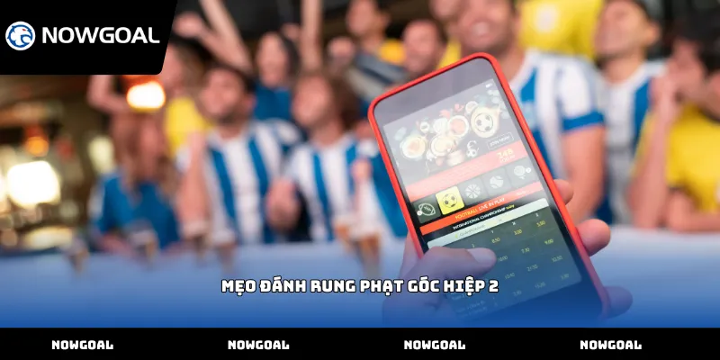 Mẹo đánh rung phạt góc hiệp 2