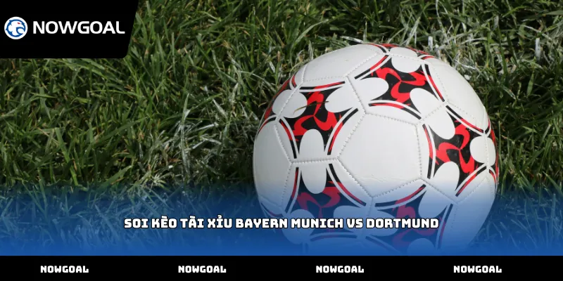 Soi kèo tài xỉu Bayern Munich vs Dortmund